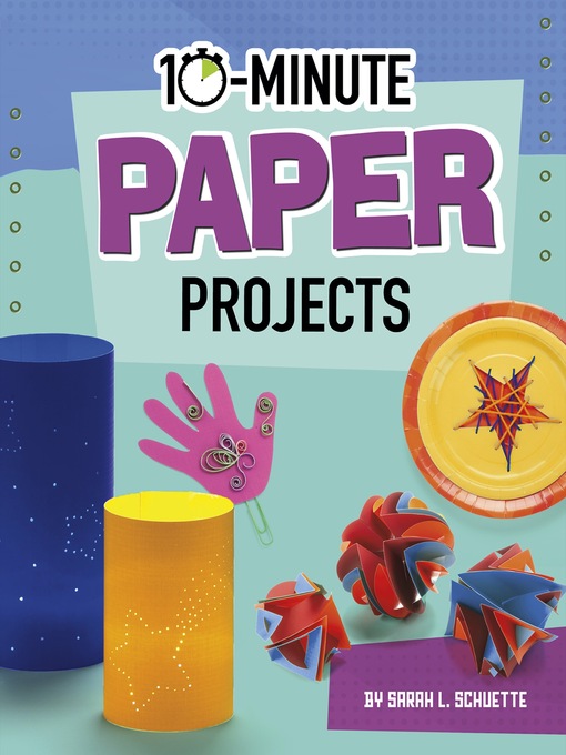 Title details for 10-Minute Paper Projects by Sarah L. Schuette - Available